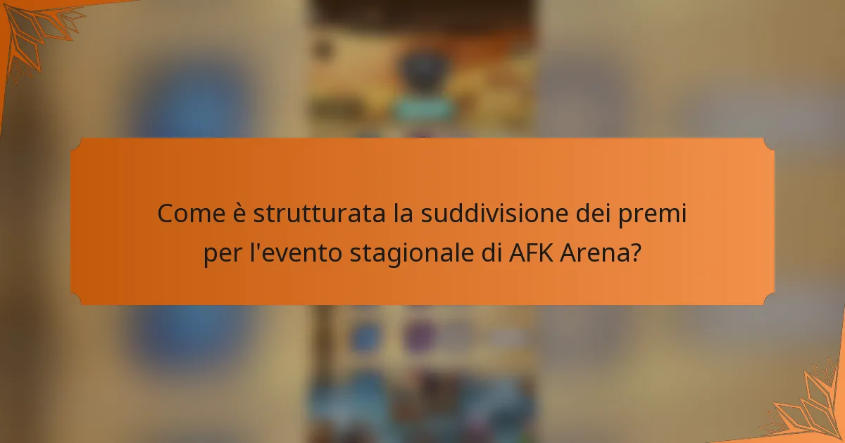 Come è strutturata la suddivisione dei premi per l'evento stagionale di AFK Arena?