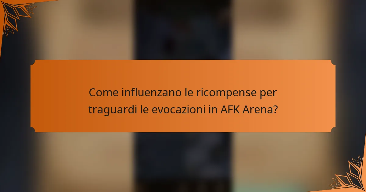 Come influenzano le ricompense per traguardi le evocazioni in AFK Arena?