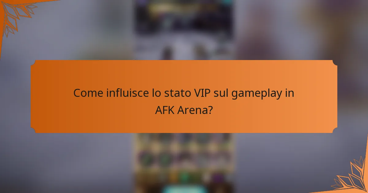 Come influisce lo stato VIP sul gameplay in AFK Arena?