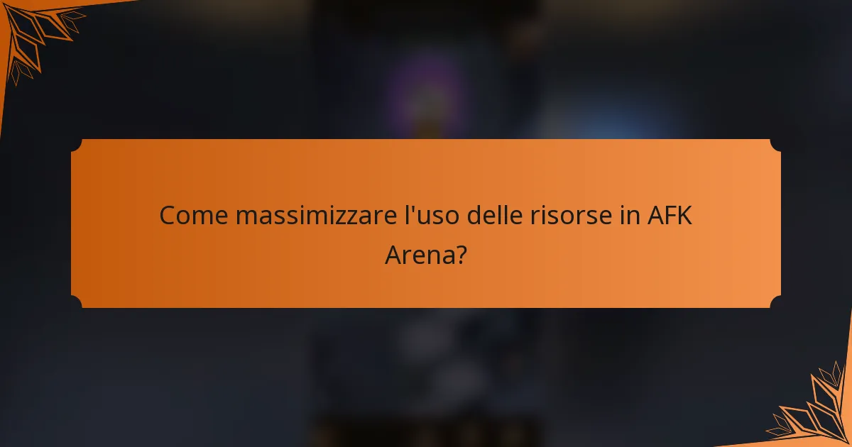 Come massimizzare l'uso delle risorse in AFK Arena?