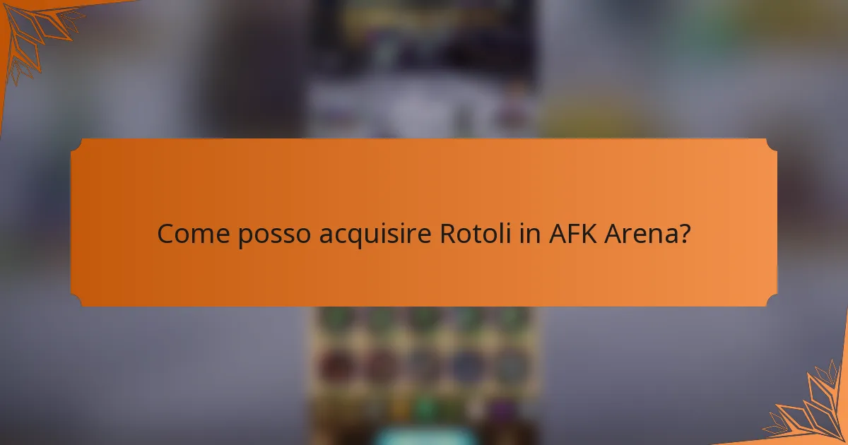 Come posso acquisire Rotoli in AFK Arena?