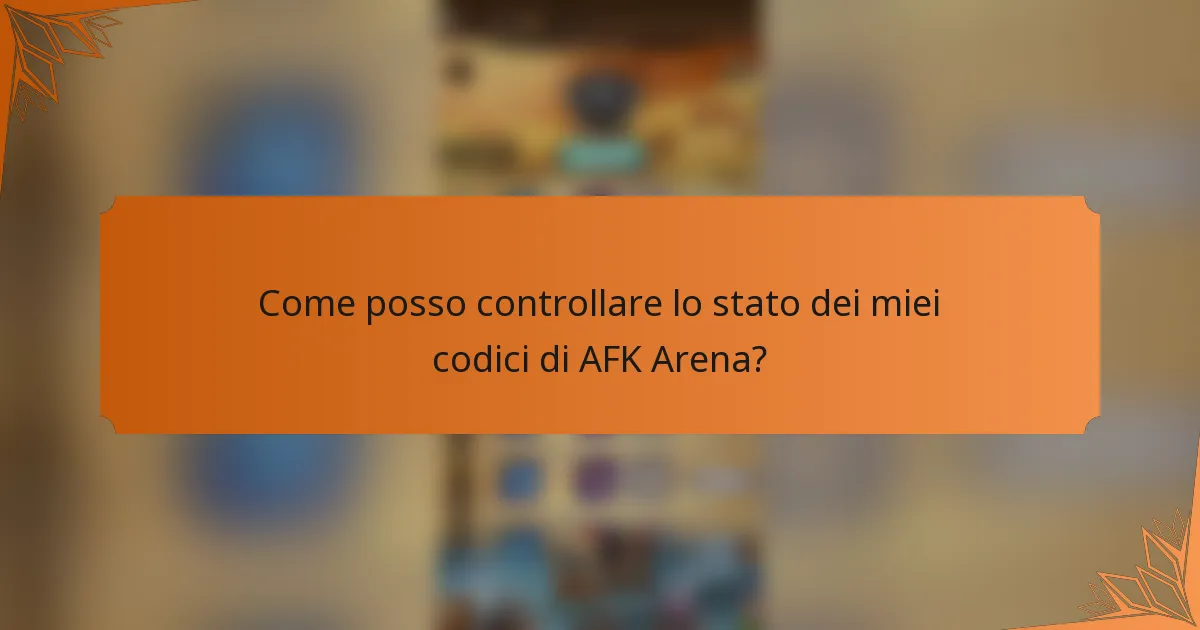 Come posso controllare lo stato dei miei codici di AFK Arena?