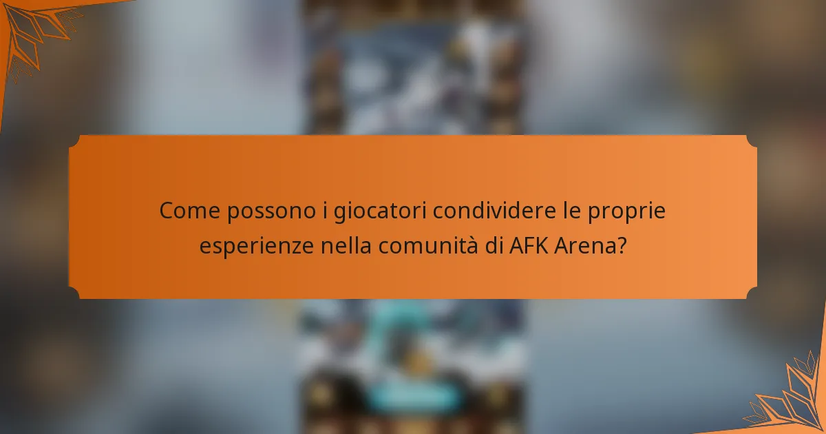 Come possono i giocatori condividere le proprie esperienze nella comunità di AFK Arena?