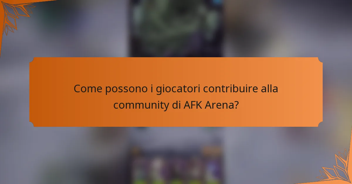 Come possono i giocatori contribuire alla community di AFK Arena?