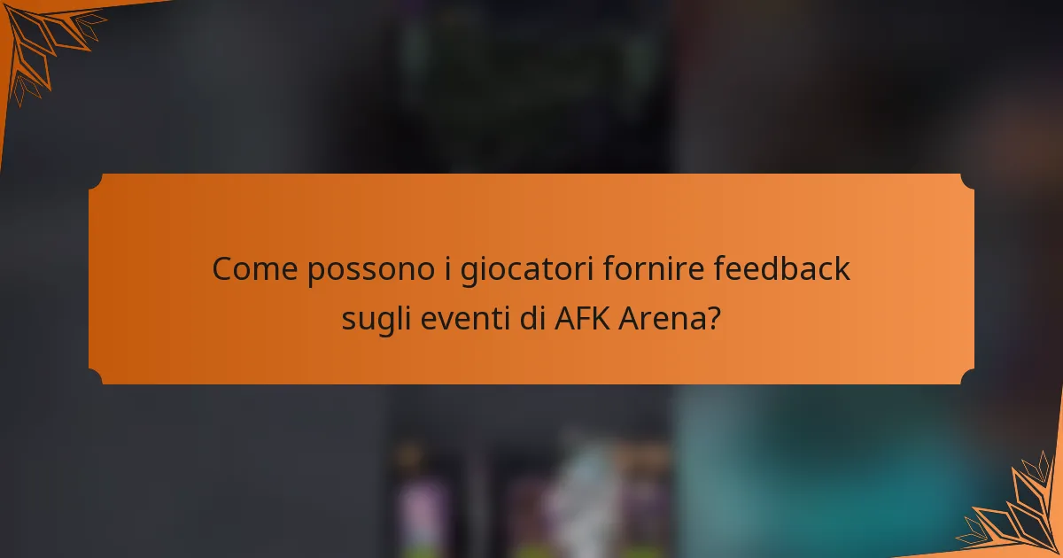 Come possono i giocatori fornire feedback sugli eventi di AFK Arena?
