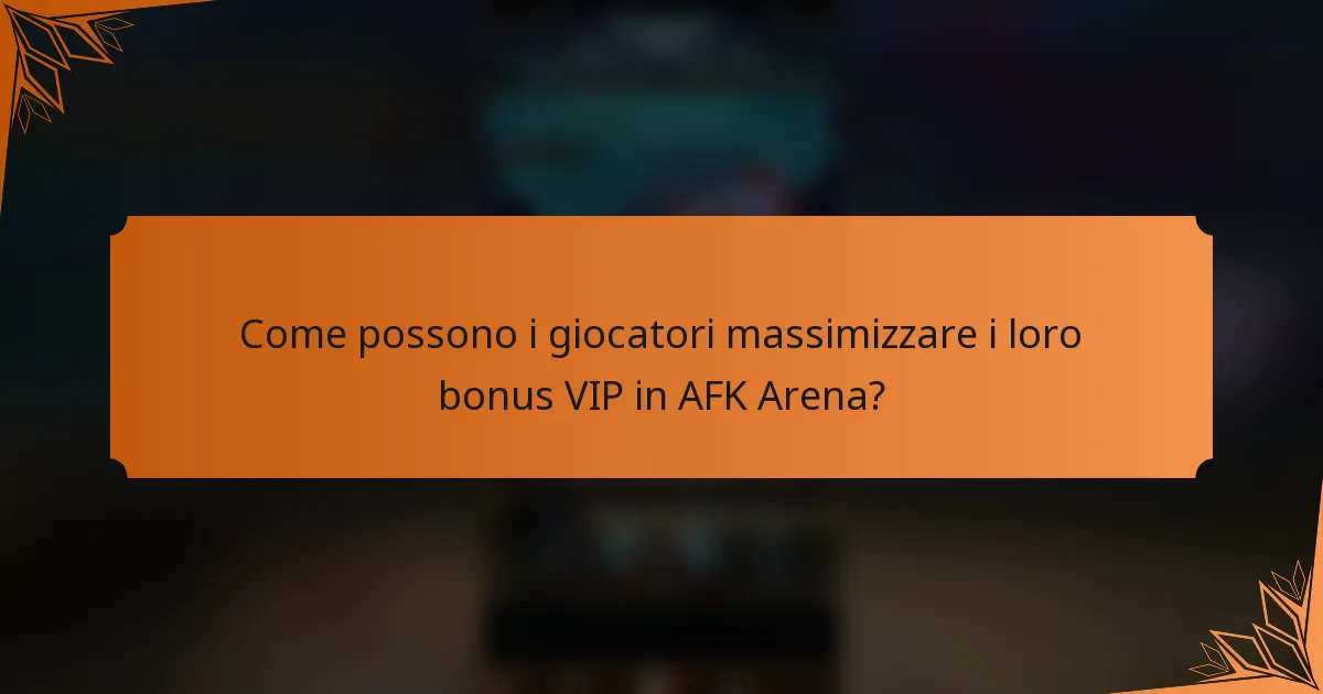 Come possono i giocatori massimizzare i loro bonus VIP in AFK Arena?