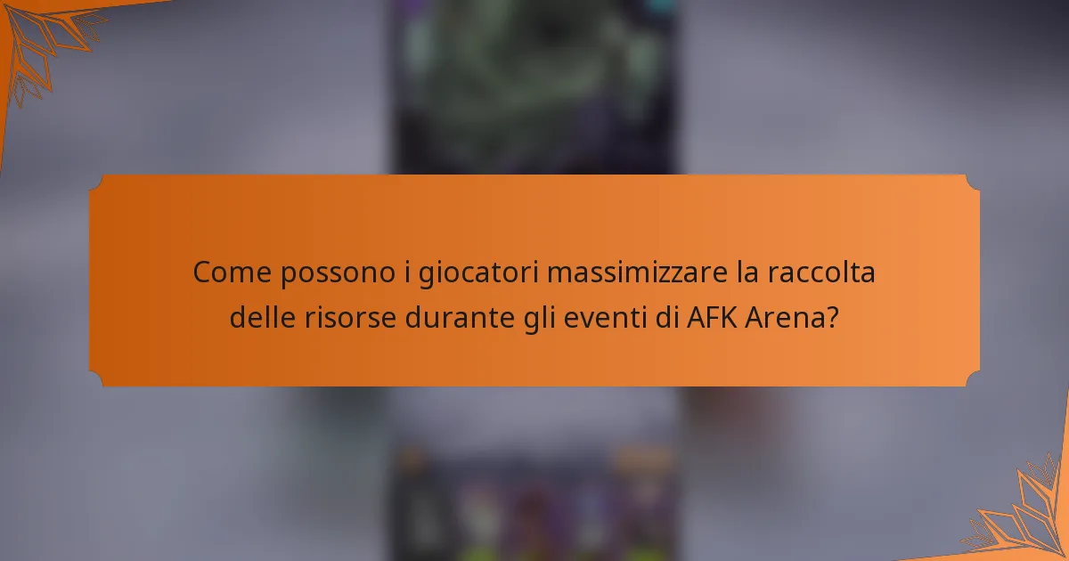 Come possono i giocatori massimizzare la raccolta delle risorse durante gli eventi di AFK Arena?