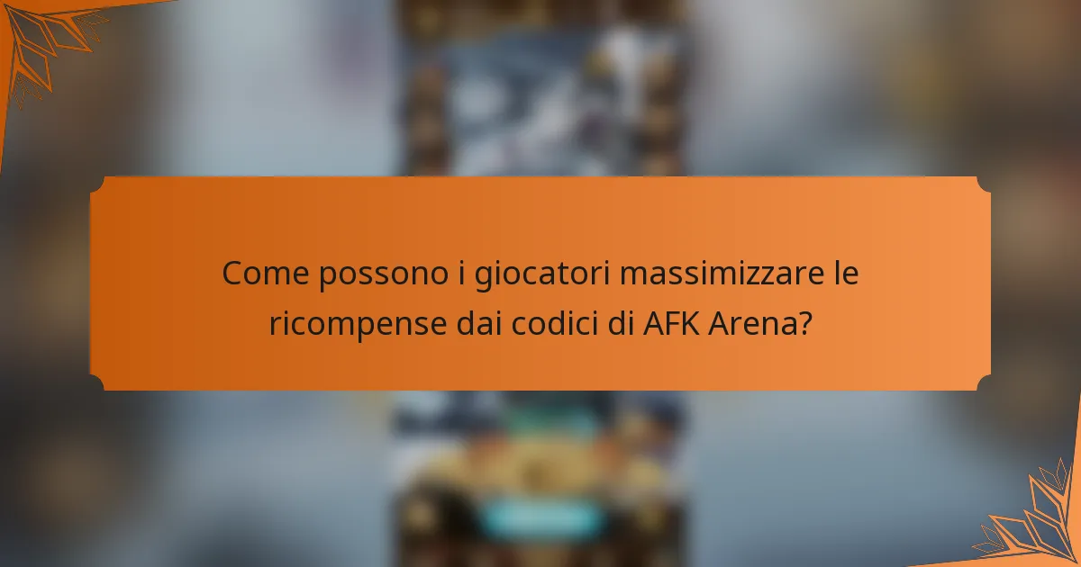 Come possono i giocatori massimizzare le ricompense dai codici di AFK Arena?