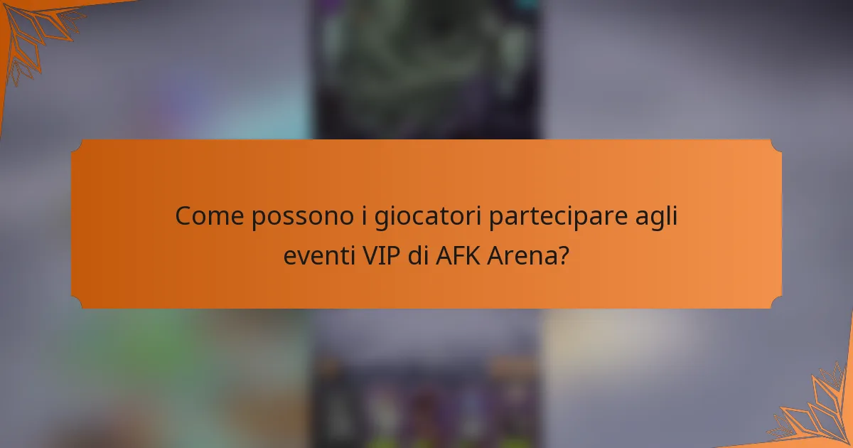 Come possono i giocatori partecipare agli eventi VIP di AFK Arena?