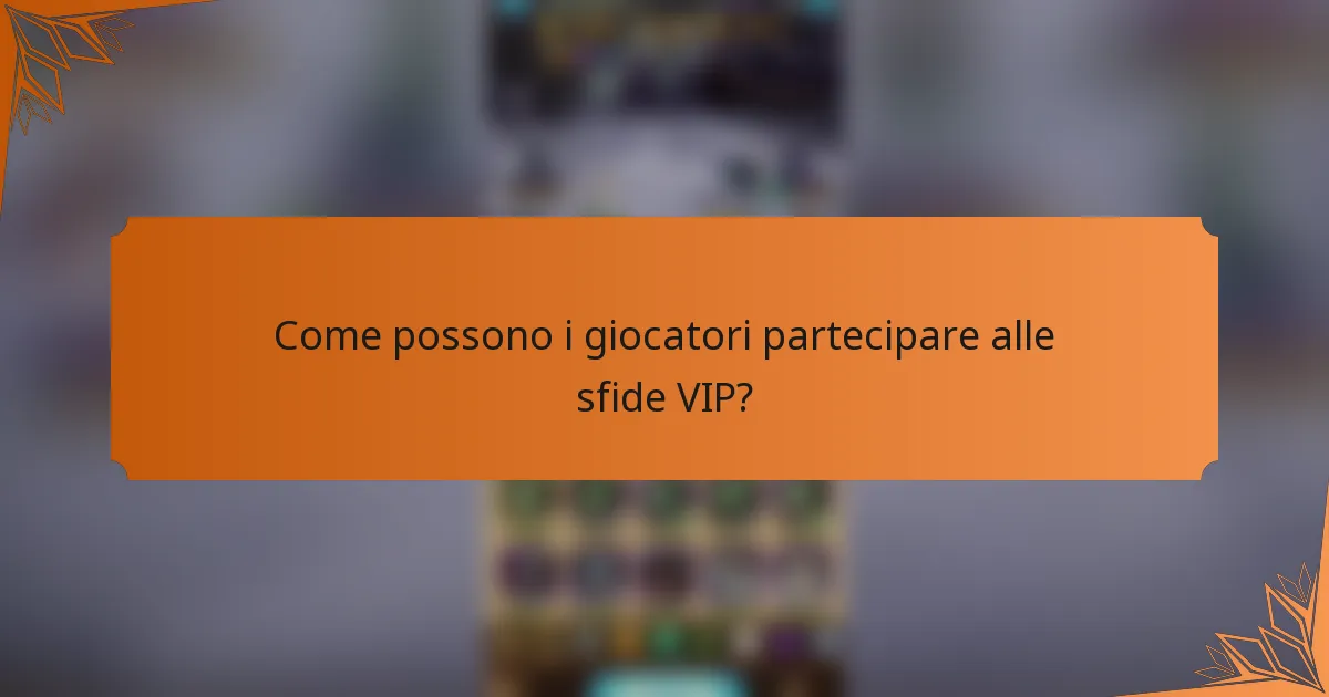 Come possono i giocatori partecipare alle sfide VIP?