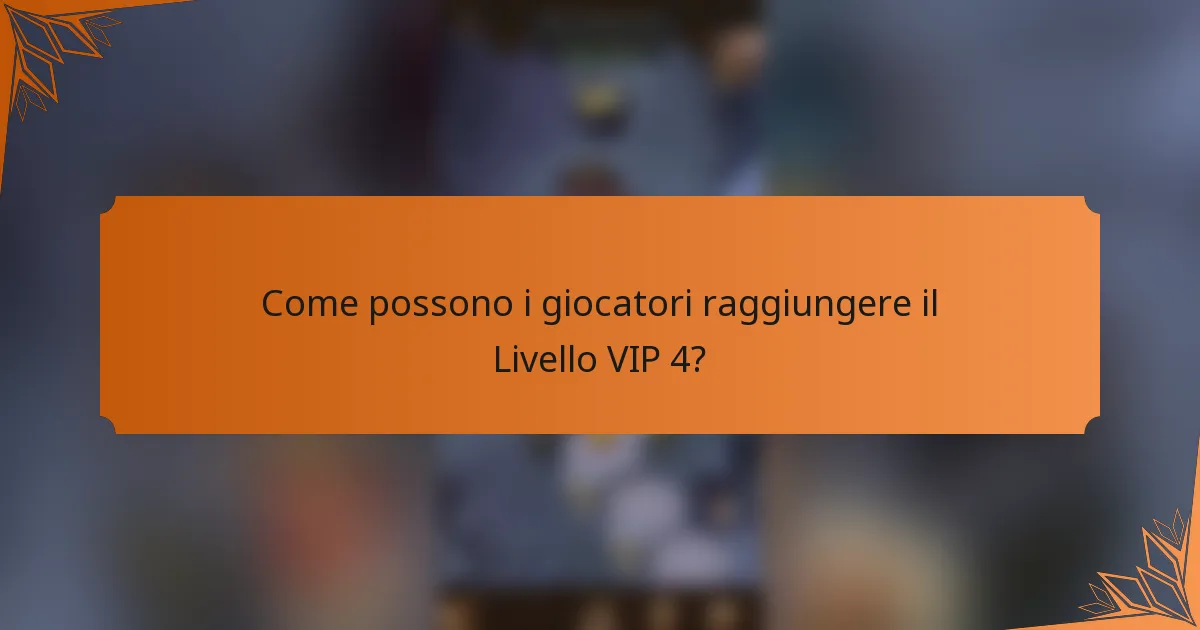 Come possono i giocatori raggiungere il Livello VIP 4?