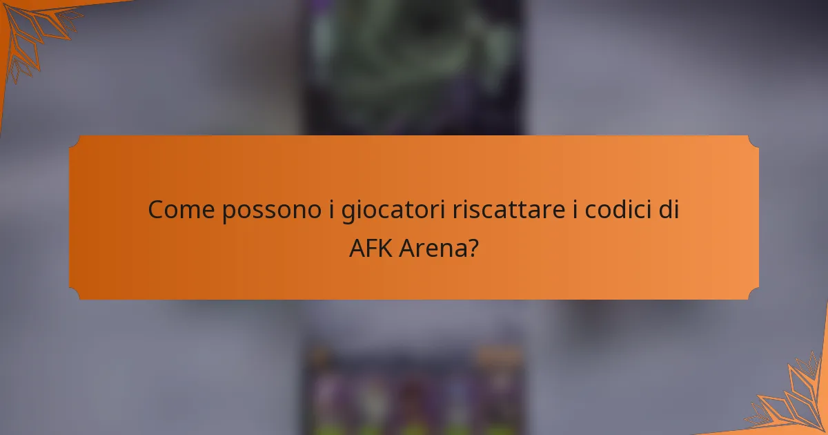 Come possono i giocatori riscattare i codici di AFK Arena?
