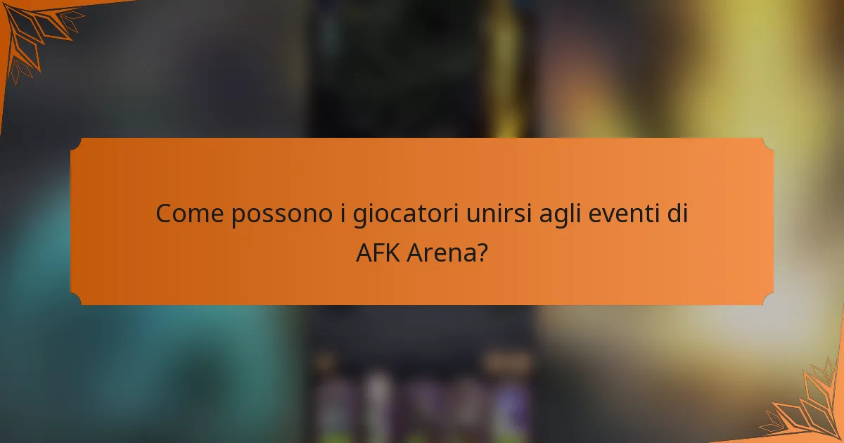Come possono i giocatori unirsi agli eventi di AFK Arena?