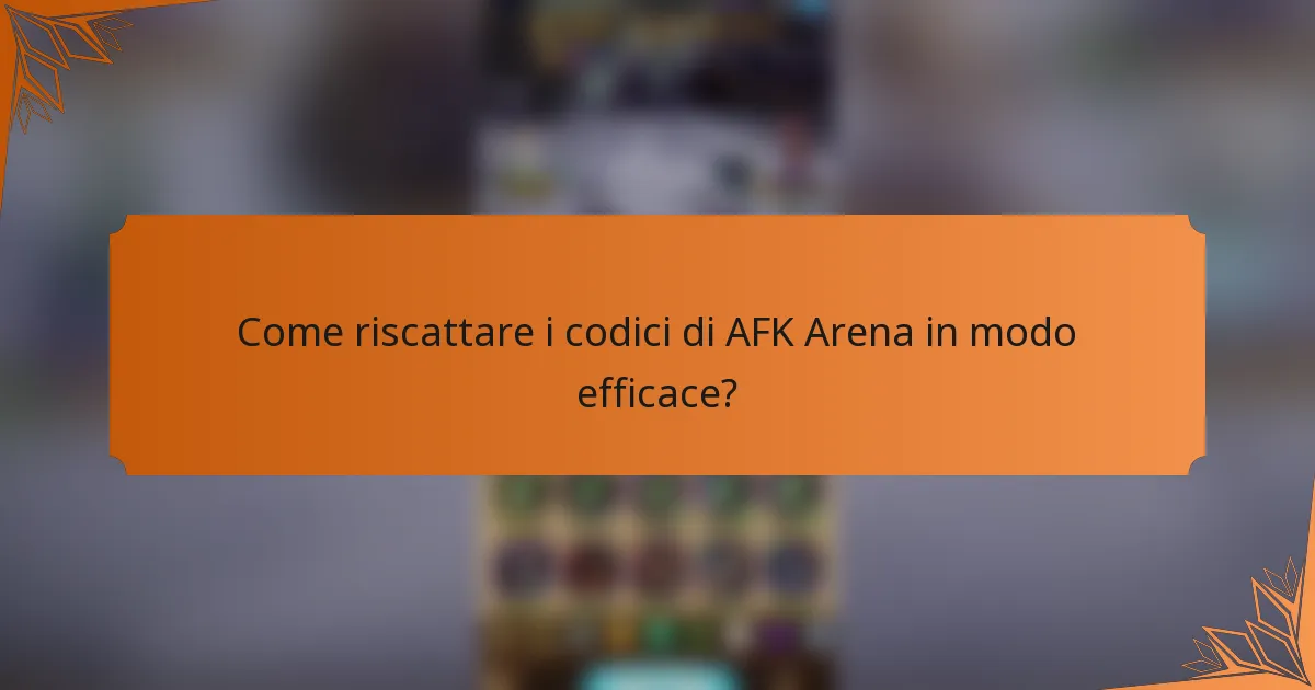 Come riscattare i codici di AFK Arena in modo efficace?