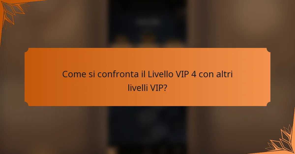 Come si confronta il Livello VIP 4 con altri livelli VIP?