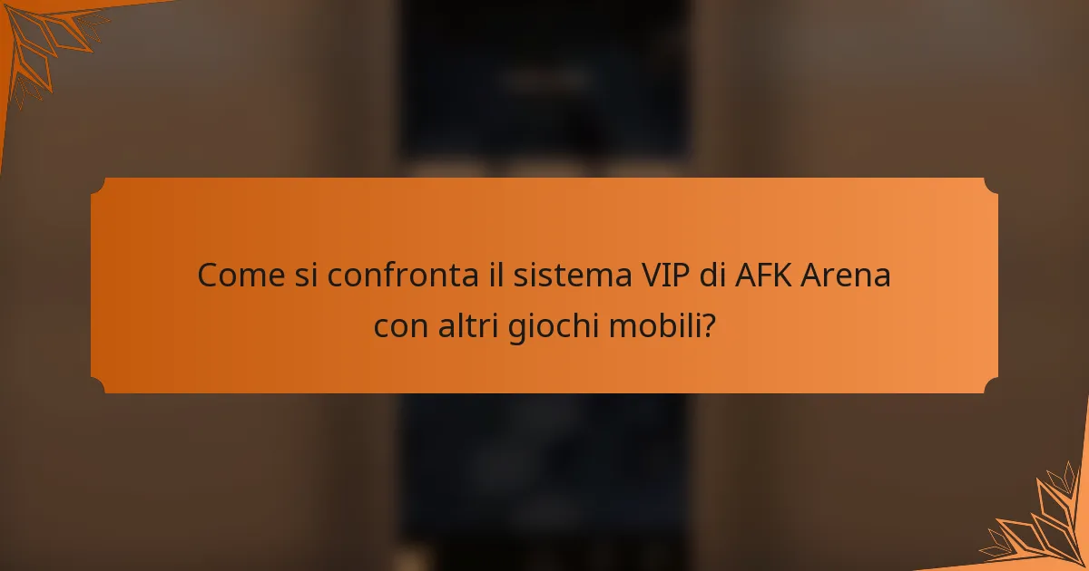 Come si confronta il sistema VIP di AFK Arena con altri giochi mobili?