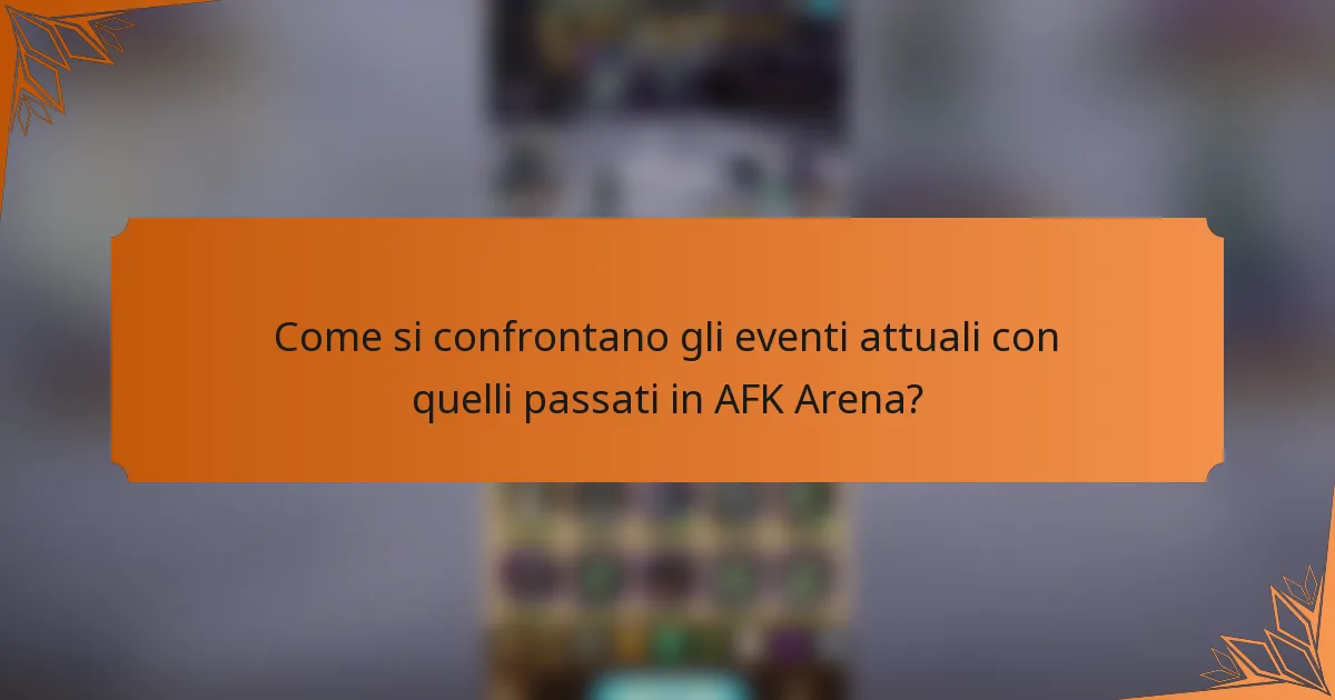 Come si confrontano gli eventi attuali con quelli passati in AFK Arena?