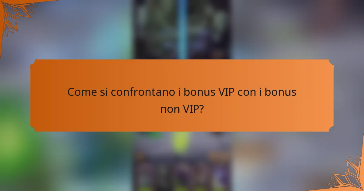 Come si confrontano i bonus VIP con i bonus non VIP?