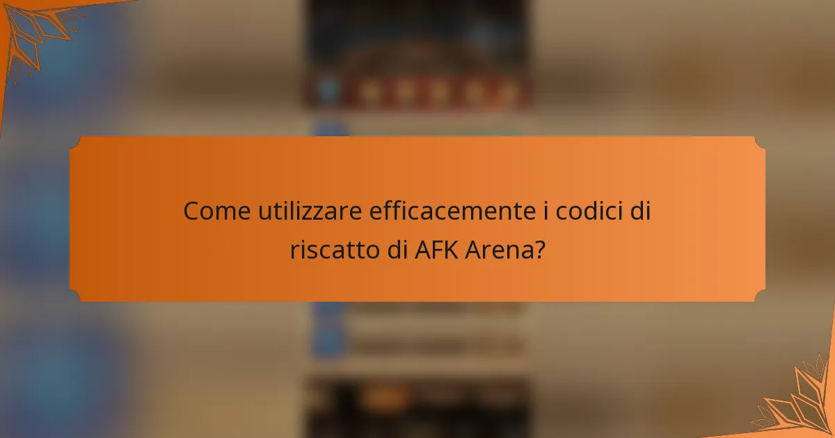Come utilizzare efficacemente i codici di riscatto di AFK Arena?