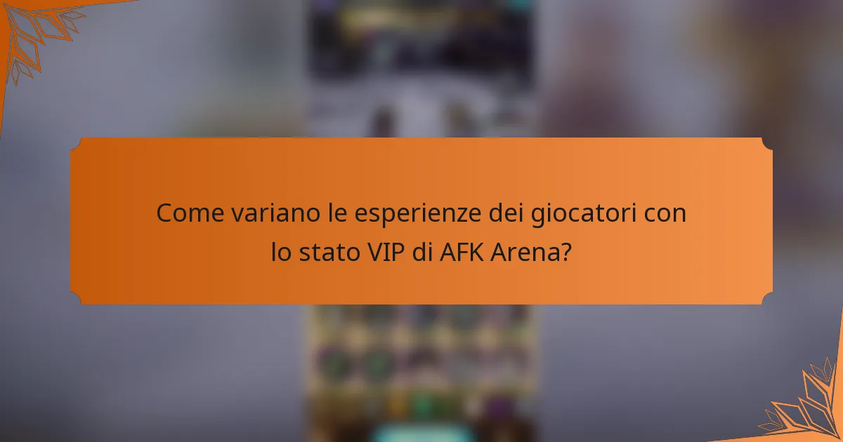 Come variano le esperienze dei giocatori con lo stato VIP di AFK Arena?