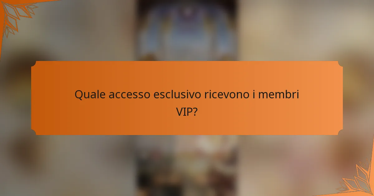 Quale accesso esclusivo ricevono i membri VIP?