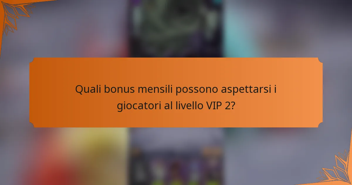 Quali bonus mensili possono aspettarsi i giocatori al livello VIP 2?