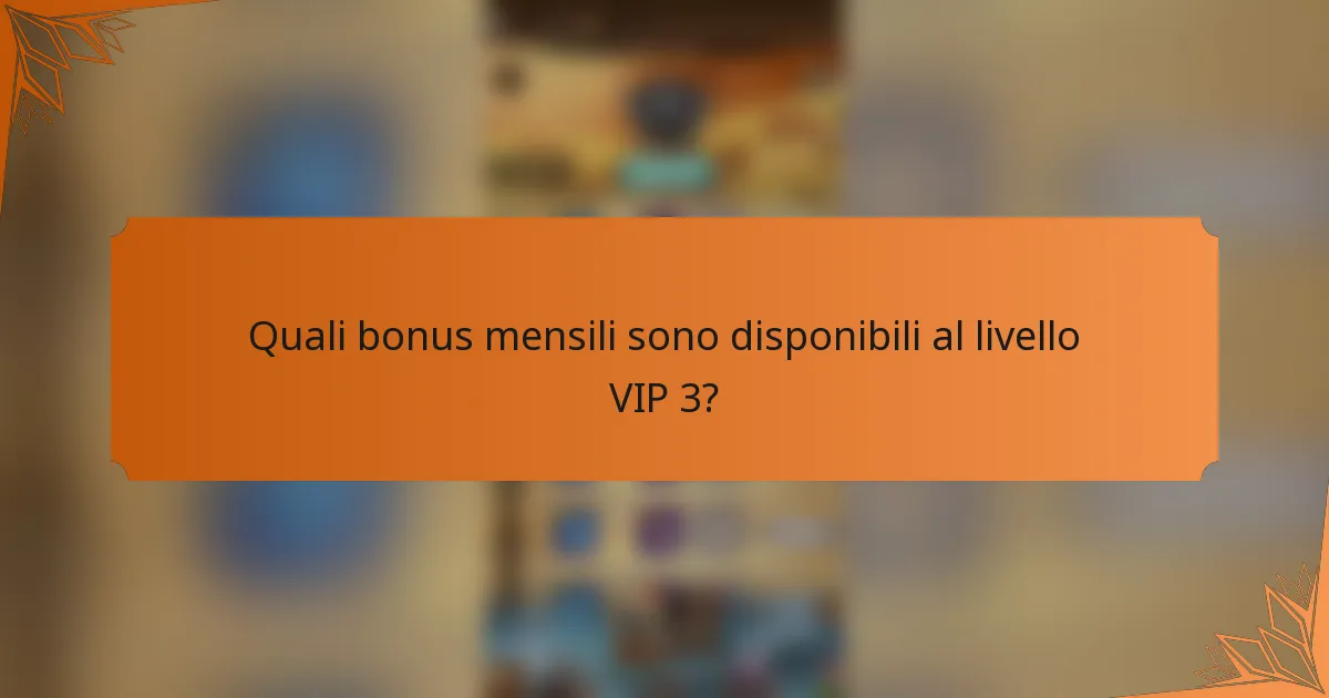Quali bonus mensili sono disponibili al livello VIP 3?