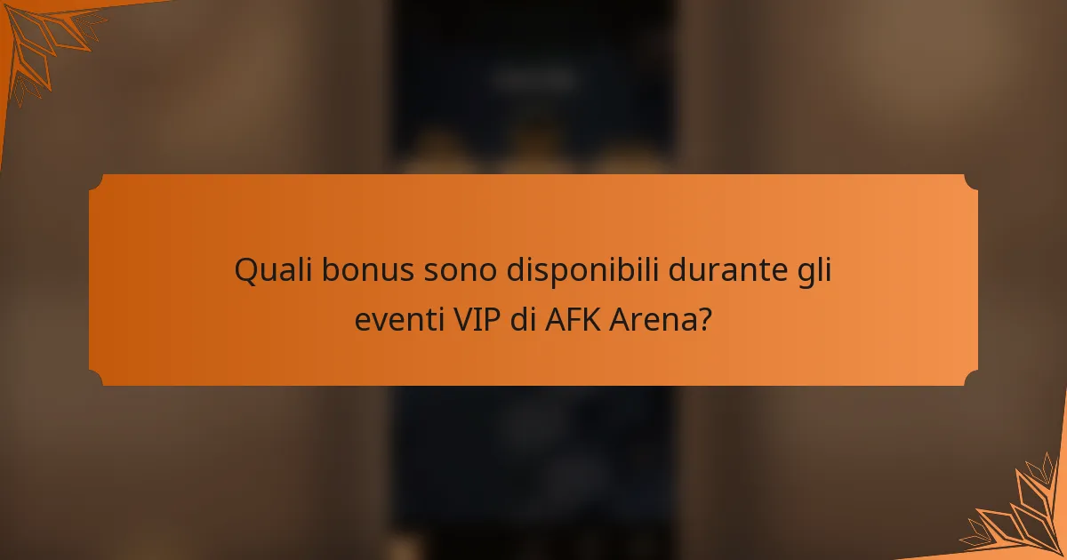 Quali bonus sono disponibili durante gli eventi VIP di AFK Arena?