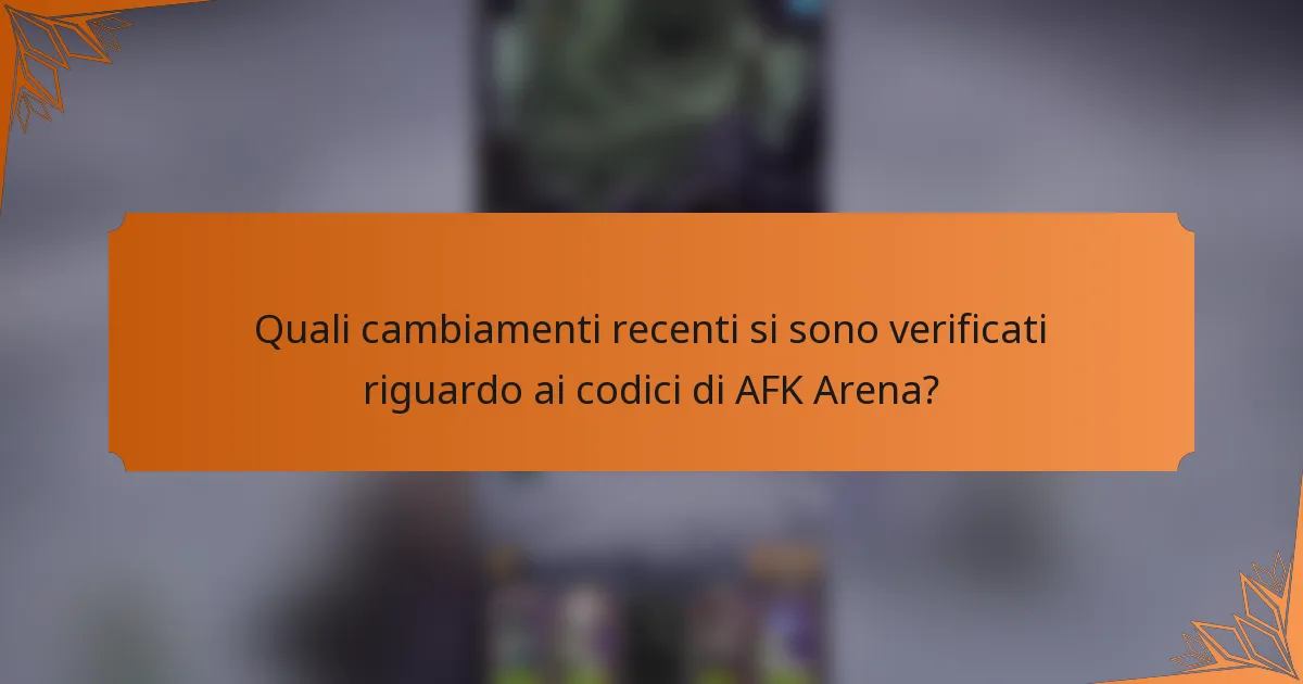 Quali cambiamenti recenti si sono verificati riguardo ai codici di AFK Arena?
