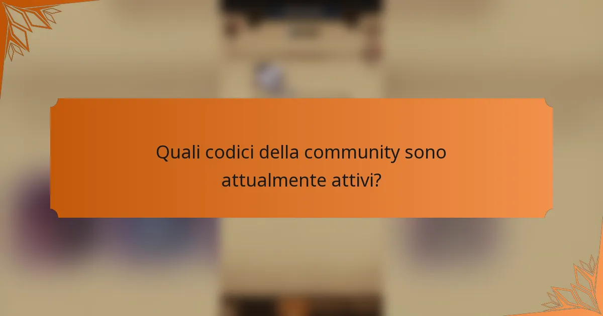 Quali codici della community sono attualmente attivi?