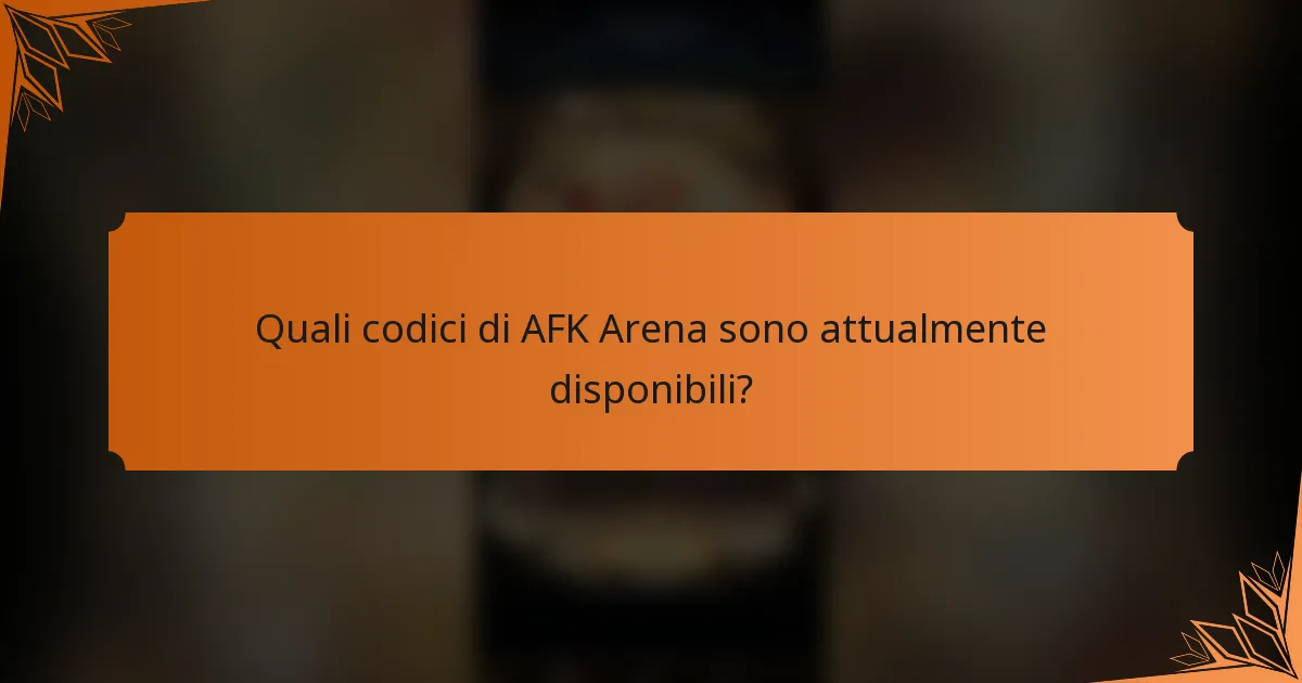 Quali codici di AFK Arena sono attualmente disponibili?