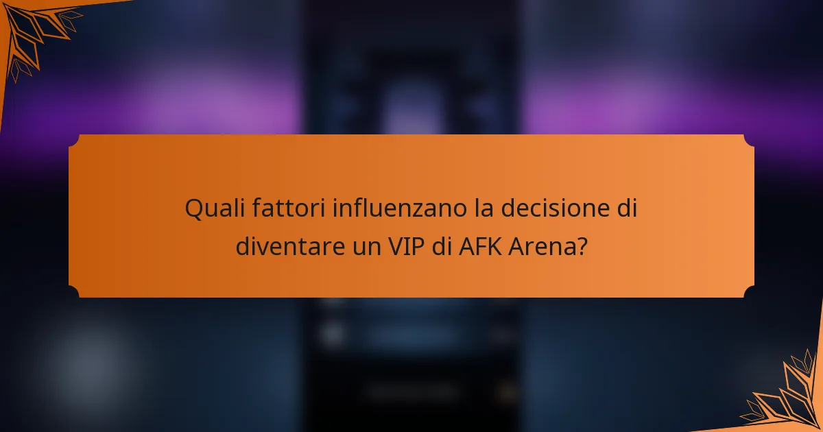 Quali fattori influenzano la decisione di diventare un VIP di AFK Arena?