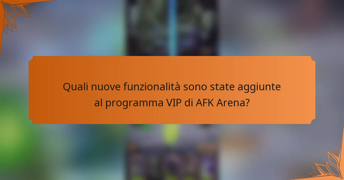Quali nuove funzionalità sono state aggiunte al programma VIP di AFK Arena?