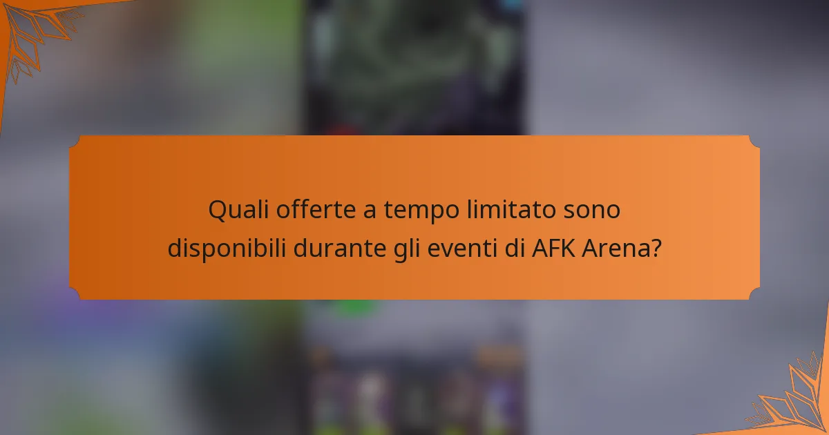 Quali offerte a tempo limitato sono disponibili durante gli eventi di AFK Arena?