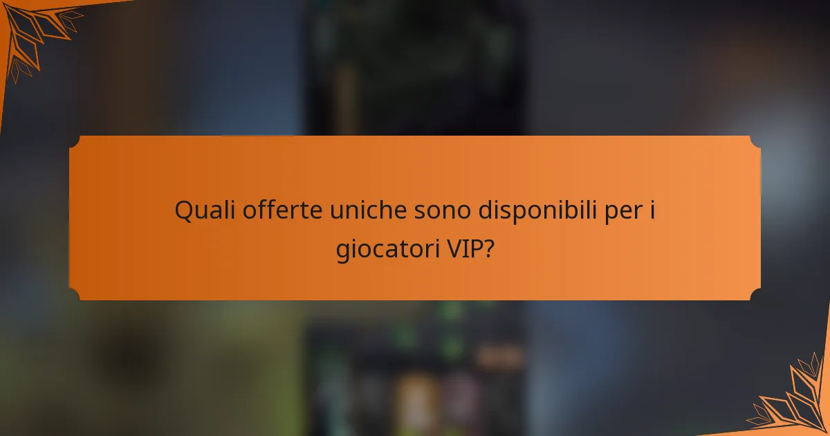 Quali offerte uniche sono disponibili per i giocatori VIP?