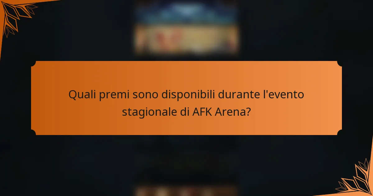Quali premi sono disponibili durante l'evento stagionale di AFK Arena?