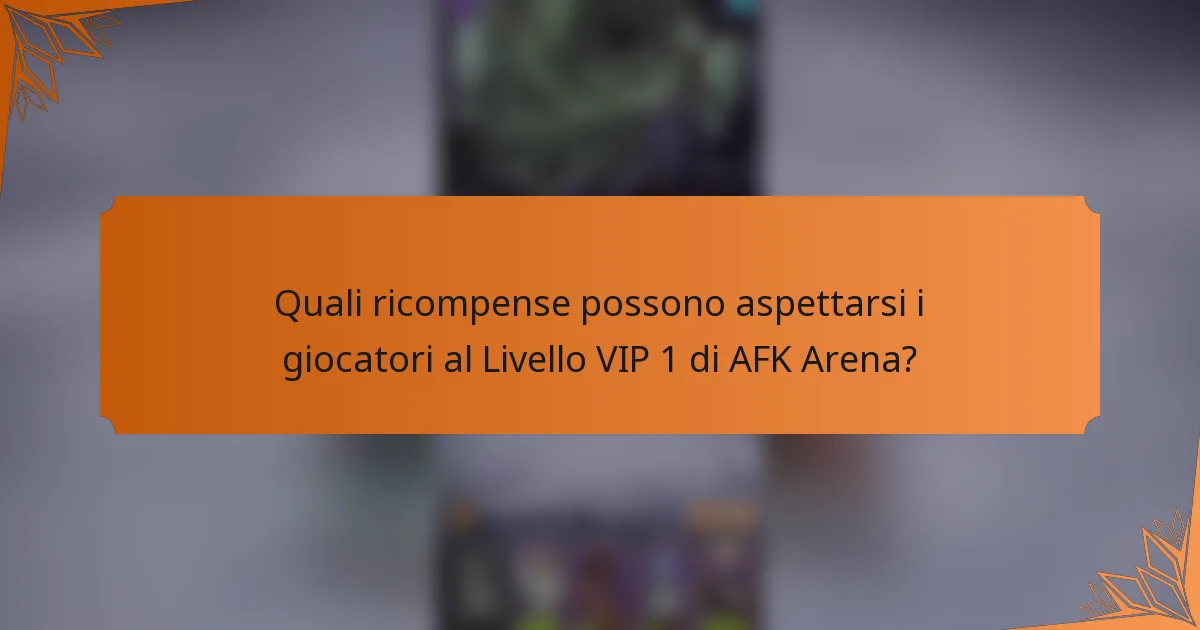 Quali ricompense possono aspettarsi i giocatori al Livello VIP 1 di AFK Arena?