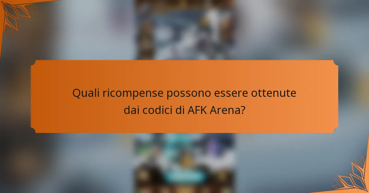 Quali ricompense possono essere ottenute dai codici di AFK Arena?