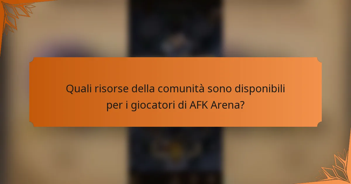 Quali risorse della comunità sono disponibili per i giocatori di AFK Arena?