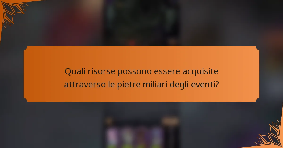 Quali risorse possono essere acquisite attraverso le pietre miliari degli eventi?