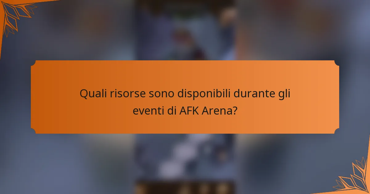 Quali risorse sono disponibili durante gli eventi di AFK Arena?