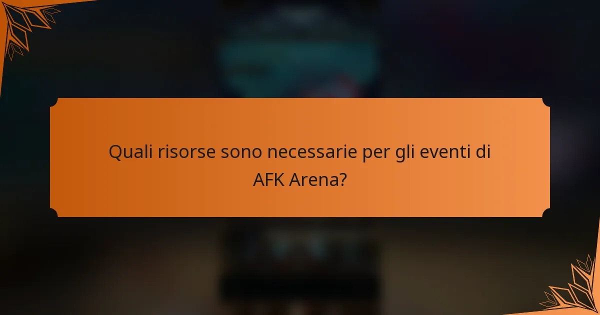 Quali risorse sono necessarie per gli eventi di AFK Arena?
