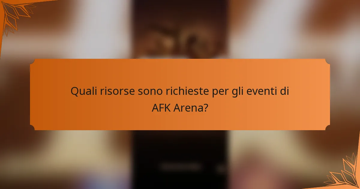 Quali risorse sono richieste per gli eventi di AFK Arena?