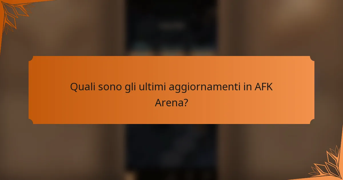 Quali sono gli ultimi aggiornamenti in AFK Arena?
