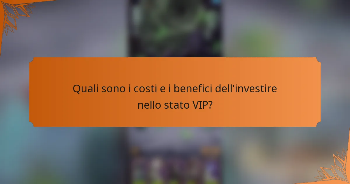 Quali sono i costi e i benefici dell'investire nello stato VIP?
