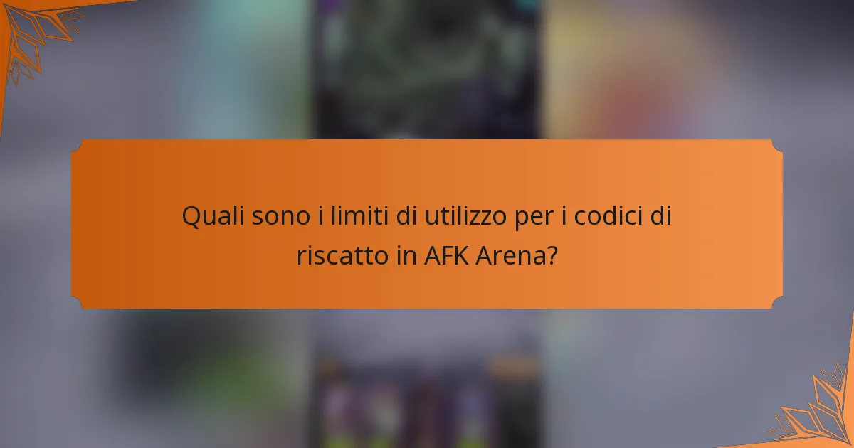 Quali sono i limiti di utilizzo per i codici di riscatto in AFK Arena?