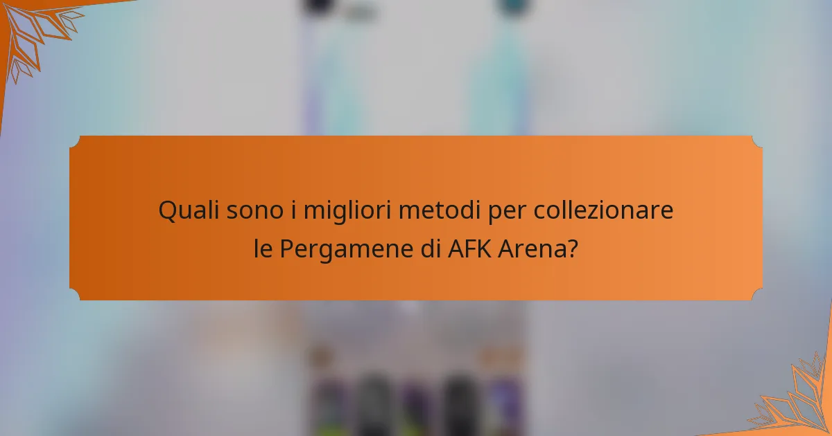 Quali sono i migliori metodi per collezionare le Pergamene di AFK Arena?