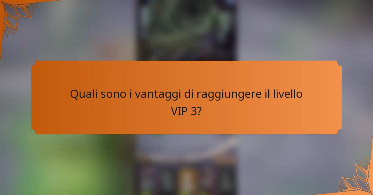 Quali sono i vantaggi di raggiungere il livello VIP 3?