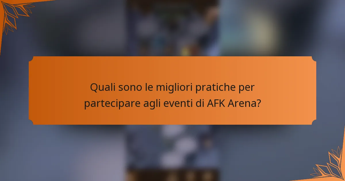 Quali sono le migliori pratiche per partecipare agli eventi di AFK Arena?