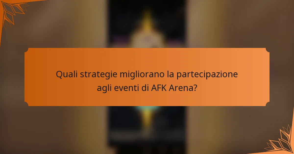 Quali strategie migliorano la partecipazione agli eventi di AFK Arena?